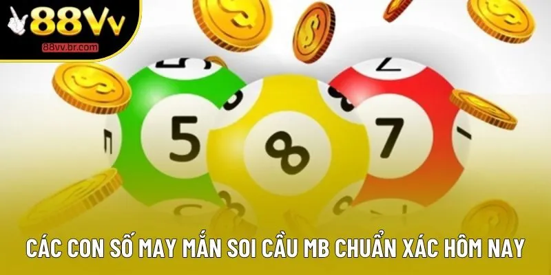 Các con số may mắn soi cầu MB chuẩn xác hôm nay Các con số may mắn soi cầu MB chuẩn xác hôm nay