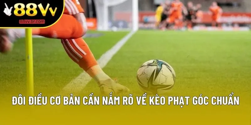 Đôi điều cơ bản cần nắm rõ về kèo phạt góc chuẩn Đôi điều cơ bản cần nắm rõ về kèo phạt góc chuẩn