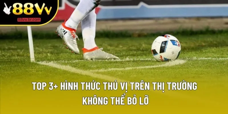 Top 3+ hình thức thú vị trên thị trường không thể bỏ lỡ Top 3+ hình thức thú vị trên thị trường không thể bỏ lỡ