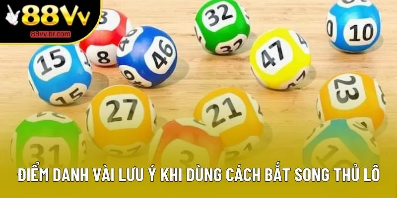 Điểm danh vài lưu ý khi dùng cách bắt song thủ lô Điểm danh vài lưu ý khi dùng cách bắt song thủ lô